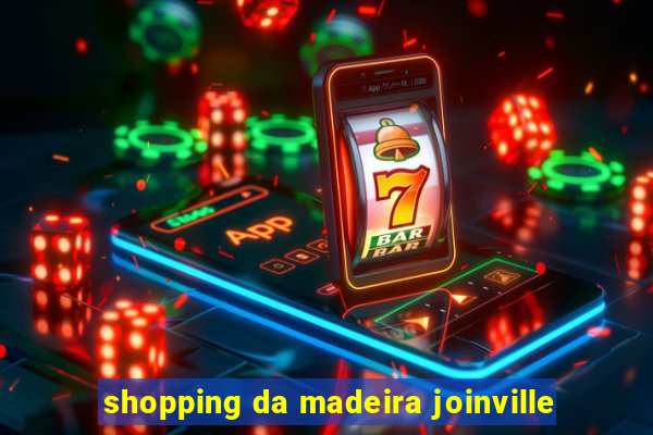 shopping da madeira joinville